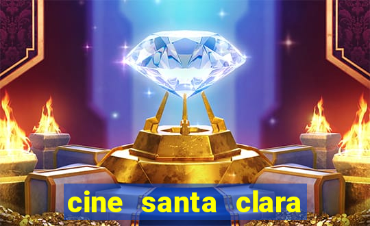 cine santa clara filme em cartaz